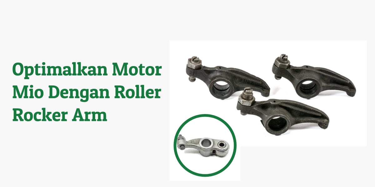 Optimalkan motor mio dengan roller rocker arm